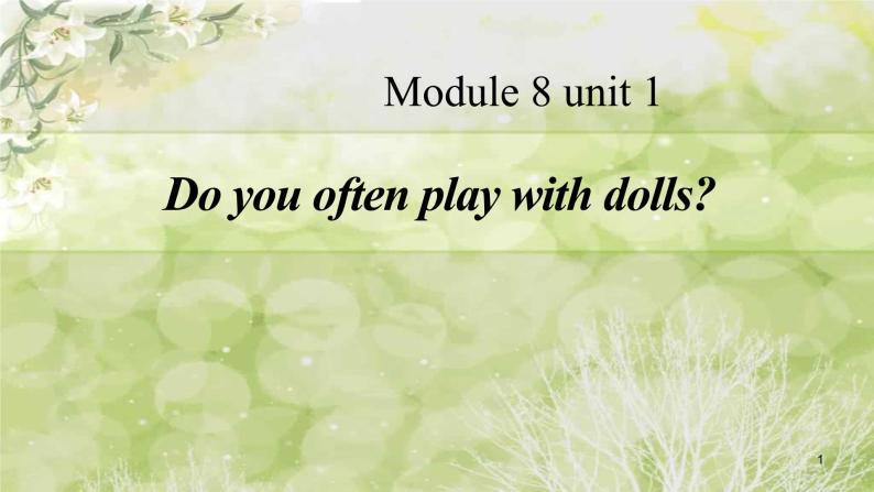 Module 8 Unit 1 Do you often play with dolls课件PPT01