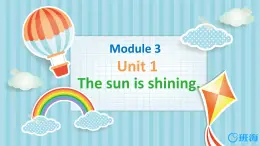 外研版（新）六下-Module 3 Unit 1 The sun is shining【优质课件】