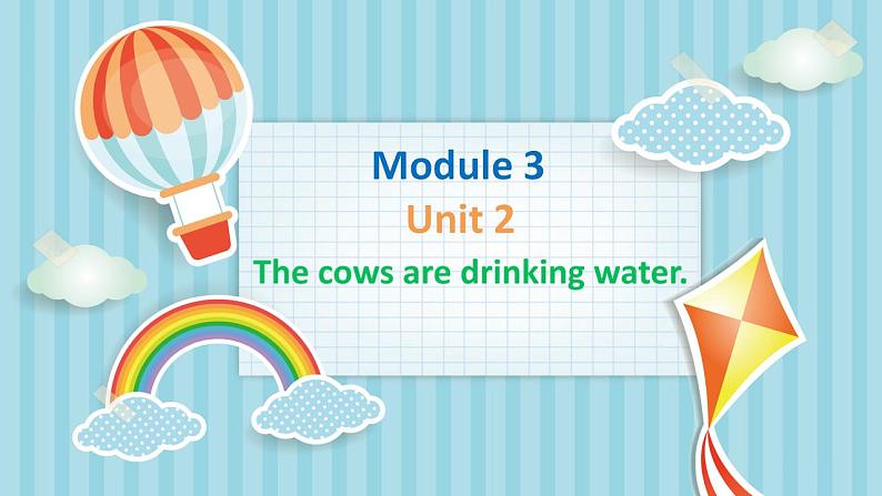 外研版(新)六下-Module 3 Unit 2 The cows are drinking water【优质课件】01