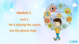 外研版（新）六下-Module 5 Unit 1 He is playing the suona, but the phone rings【优质课件】