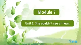 外研版（新）六下-Module 7 Unit 2  She couldn’t see or hear.【优质课件】