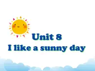 Unit 8  I like a sunny day课件