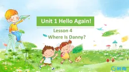 冀教版（新）四下-Unit 1 Lesson5 Where Is Danny 【优质课件】