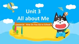 冀教版（新）四下-Unit 3 Lesson 16 How Do You Go to School【优质课件】