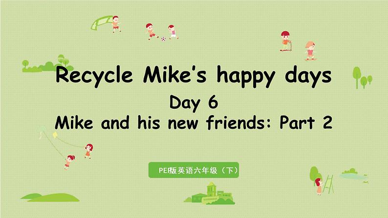 人教版(PEP)六年级英语下册 Recycle 第6课时Day6 Mike and his new friends:Part2 课件01