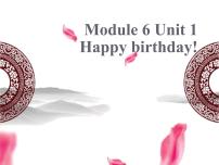 小学英语Module 6Unit 1 Happy birthday!示范课课件ppt