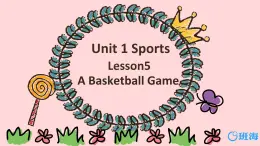 冀教版（新）六下-Unit 1 Lesson 5 A Basketball Game【优质课件】