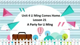 冀教版（新）六下-Unit 4 Lesson21 A party for Li Ming【优质课件】