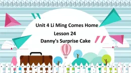 冀教版（新）六下-Unit 4 Lesson24 Danny's  Surprise Cake【优质课件】