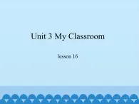 冀教版（一起）英语一年级上册 Unit 3 My Classroom-lesson 16_课件1