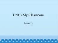 冀教版（一起）英语一年级上册 Unit 3 My Classroom-lesson 13_课件1