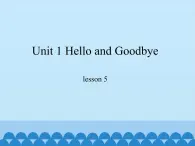 冀教版（一起）英语一年级上册 Unit 1 Hello and Goodbye-lesson 5_课件1