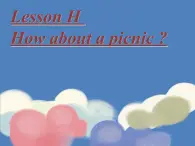 四年级下册英语课件-Lesson 1 how about a picnic？∣川教版(三年级起点) (2) (共13张PPT)