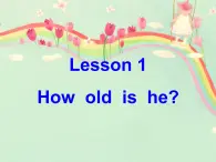 Lesson 1 How old is he 课件