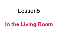 Lesson 5 In the Living Room课件3