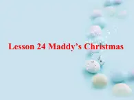 Lesson 24 Maddy's Christmas课件PPT