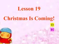 Lesson 19 chirstmas is coming课件