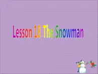 Lesson 18 Snowman课件PPT