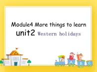 牛津上海版五年级下册Module4 More things to learn unit2 western holidays课件