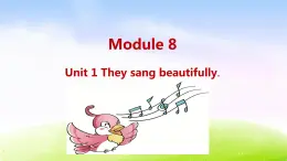 外研四下-M8-Unit 1 They sang beautifully.课件PPT