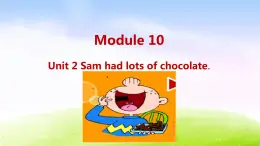 外研四下-M10-Unit 2 Sam has lots of chocolate.课件PPT