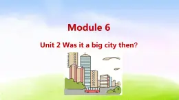 外研四下-M6-Unit 2 Was it a big city then？课件PPT