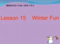 冀教版（三年级起点）Unit3 Lesson  15  Winter  Fun（课件）- 英语六年级上册