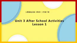 Unit 3 After School Activities Lesson 1 课件