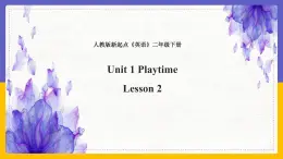 Unit 1 Playtime Lesson 2 课件