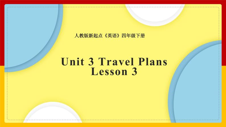 Unit 3 Travel Plans  Lesson 3课件01