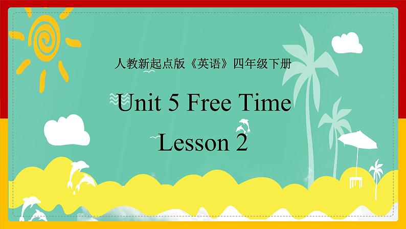 Unit 5 Free Time Lesson 2 课件01