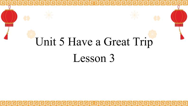 Unit 5 Have a Great Trip Lesson 3精品课件01