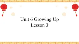 Unit 6 Growing Up Lesson 3精品课件