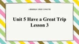 Unit 5 Have a Great Trip Lesson 3精品课件