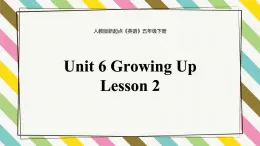 Unit 6 Growing Up Lesson 2精品课件