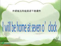 小學(xué)英語(yǔ)外研版 (三年級(jí)起點(diǎn))五年級(jí)下冊(cè)Module 7Unit 2 I'll be home at seven o'clock.示范課ppt課件