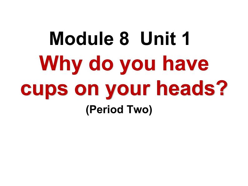 六年级英语下册课件-Module 8 Unit 1 Why do you have cups on your heads(3)-外研版01