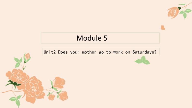 外研版（三起）Module5 Unit2 Does your mother go to work on Saturdays.PPT+动画视频01
