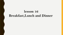 小学冀教版 (三年级起点)Lesson 16 Breakfast ,Lunch and Dinner授课ppt课件