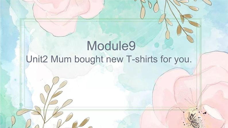 Module9Unit2 Mum bought T-shirt for you第1页