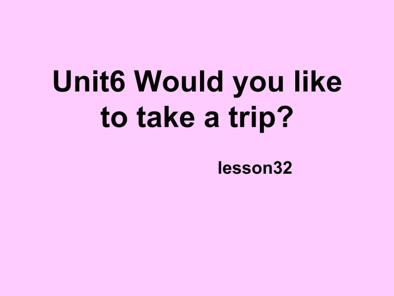 人教精通版小学英语四下 Unit6 Would you like to take a trip？(Lesson32) 课件02