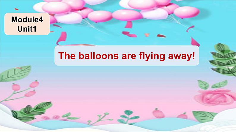 外研版(三起)小学英语六下 Module4 Unit1 The balloons are flying away! 课件01