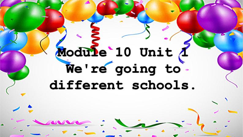 外研版（三起）小学英语六下 Module10 Unit1 We're going to different schools. 课件01