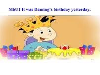 小學(xué)英語外研版 (三年級起點(diǎn))六年級下冊Module 6Unit 1 It was Daming’s birthday yesterday.教課內(nèi)容課件ppt