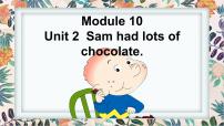 2020-2021学年Module 10Unit 2 Sam had lots of chocolates.图片课件ppt