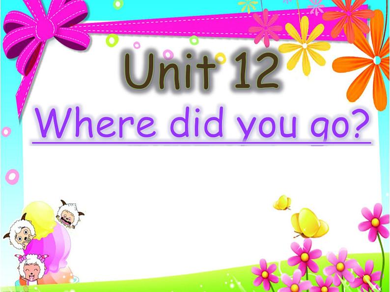 湘少版(三起)五下英语 Unit12 Where did you go? 课件01