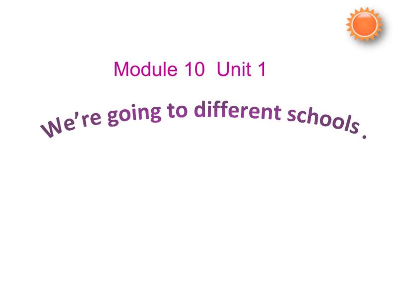 外研版（三起）小学英语六下 Module10 Unit1 We're going to different schools. 课件01