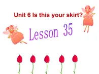 人教精通版小学英语三下 Unit6 Is this your skirt？(Lesson35) 课件