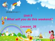 人教精通版小学英语四下 Unit5 What will you do this weekend？(Lesson26) 课件