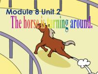 小学英语外研版 (一年级起点)二年级下册Module 8Unit 2 The horse is turning around.授课课件ppt